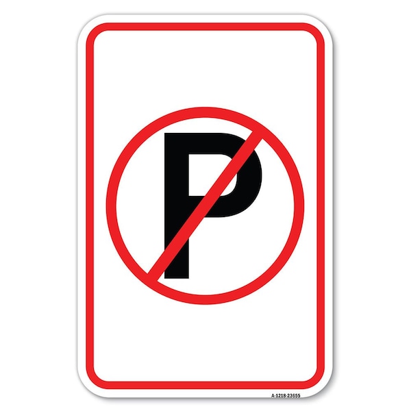 Signmission No Parking Symbol Heavy-Gauge Aluminum Sign, 12" x 18", A-1218-23655 A-1218-23655 - main